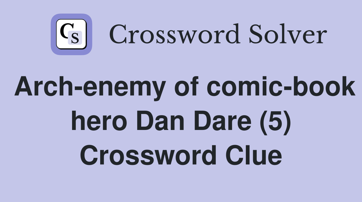 Arch-enemy of comic-book hero Dan Dare (5) Crossword Clue
