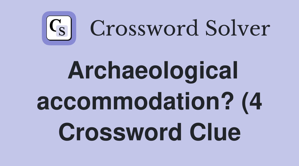 Archaeological accommodation? (4) Crossword Clue Answers Crossword Archaeological accommodation? (4) Crossword Clue Answers Crossword
