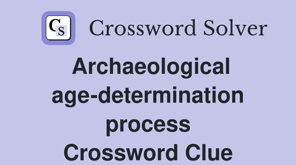 Archaeological age-determination process Crossword Clue
