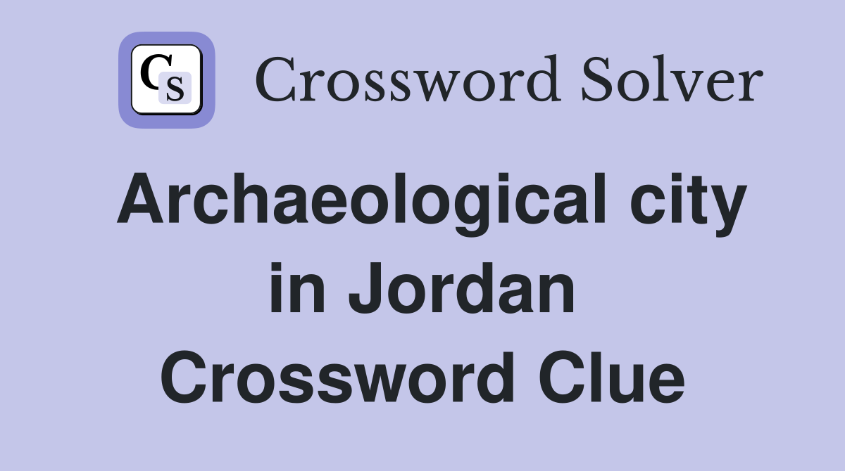 Archaeological city in Jordan Crossword Clue