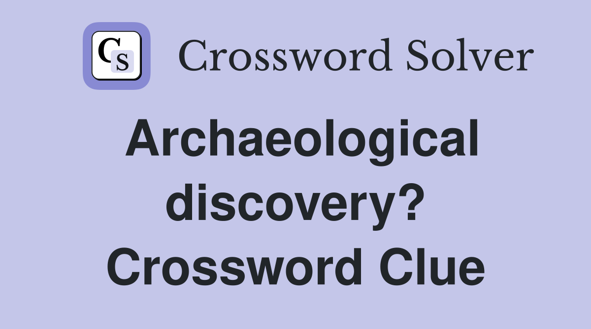 Archaeological discovery? Crossword Clue