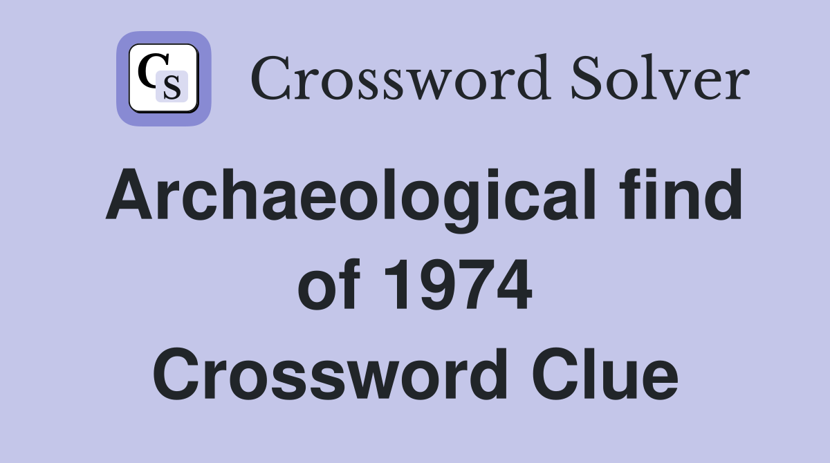 Archaeological find of 1974 Crossword Clue