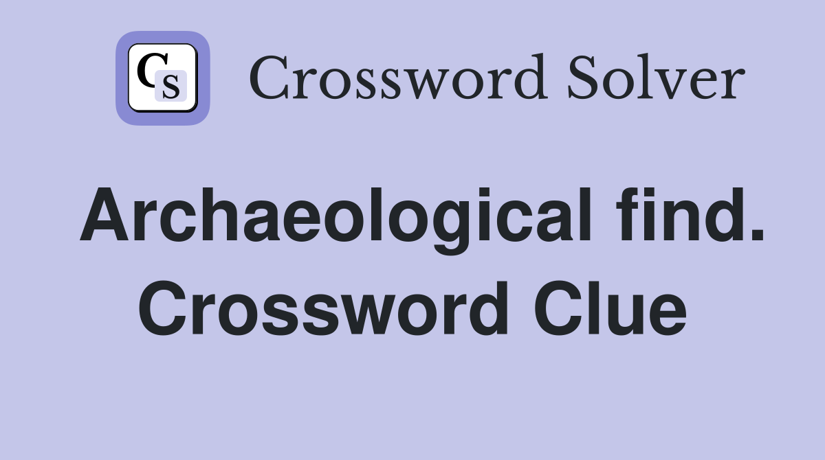 Archaeological find. Crossword Clue