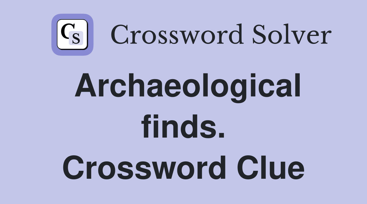Archaeological finds. Crossword Clue