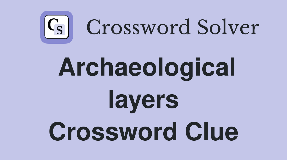 Archaeological layers Crossword Clue