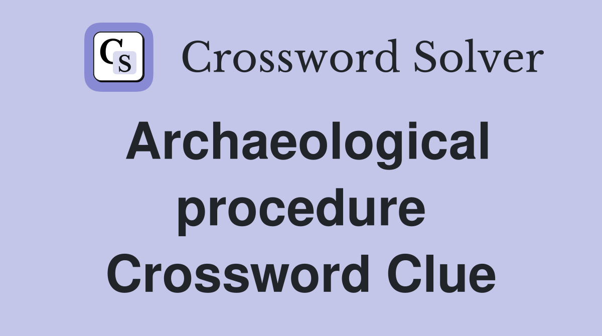 Archaeological procedure Crossword Clue