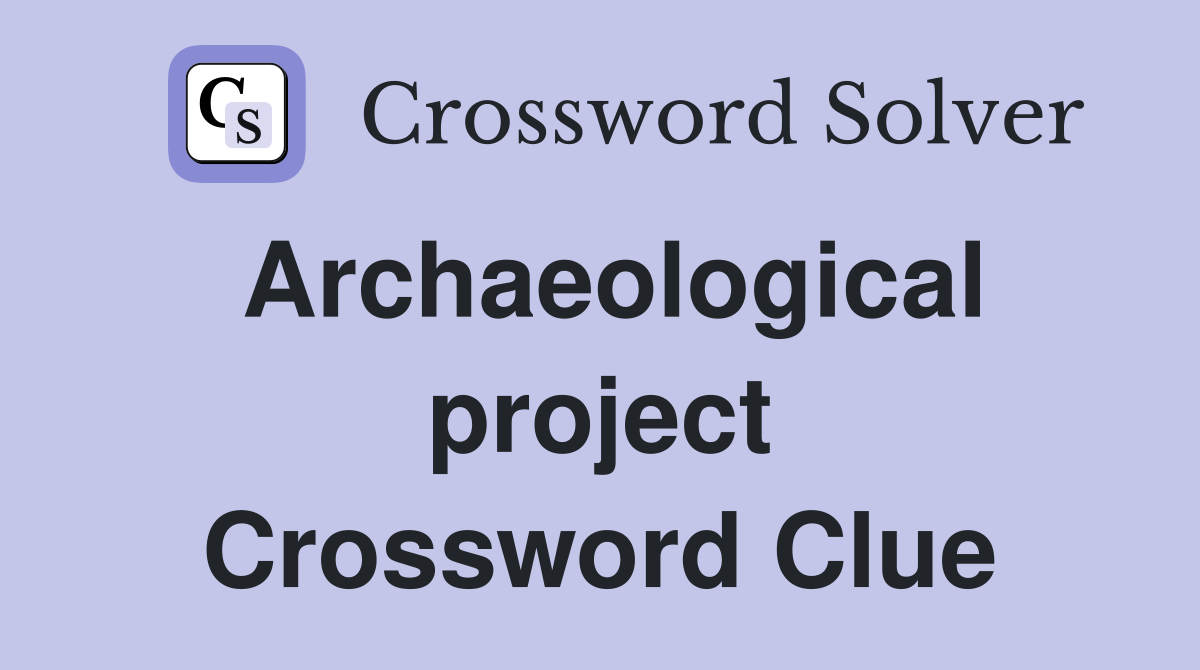 Archaeological project Crossword Clue