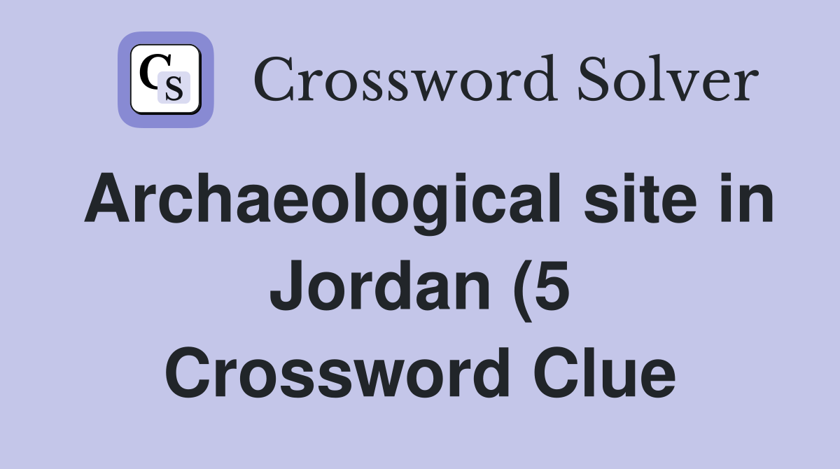 Archaeological site in Jordan (5) Crossword Clue Answers Crossword Archaeological site in Jordan (5) Crossword Clue Answers Crossword