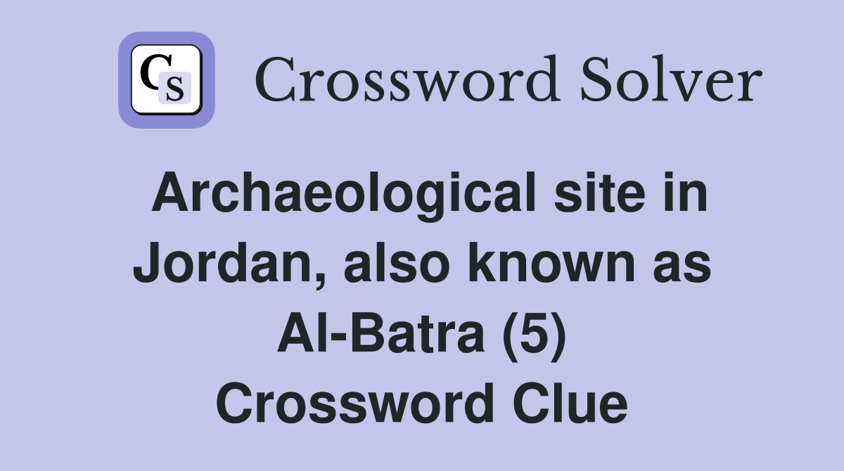 Archaeological site in Jordan, also known as Al-Batra (5) Crossword Clue