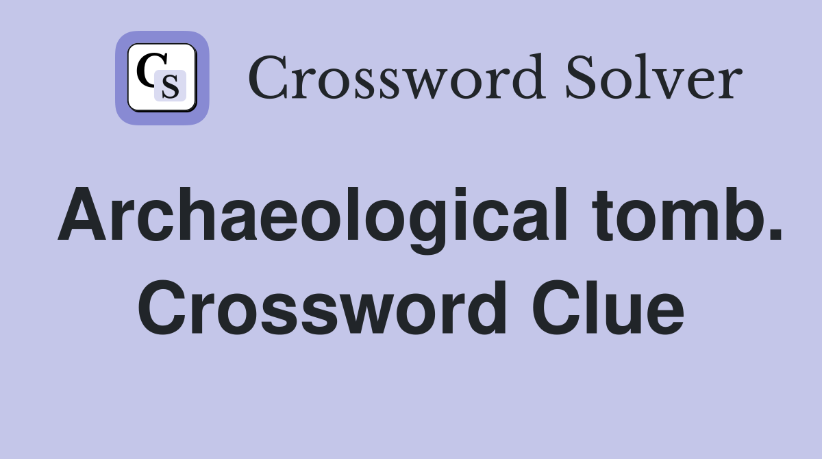 Archaeological tomb. Crossword Clue