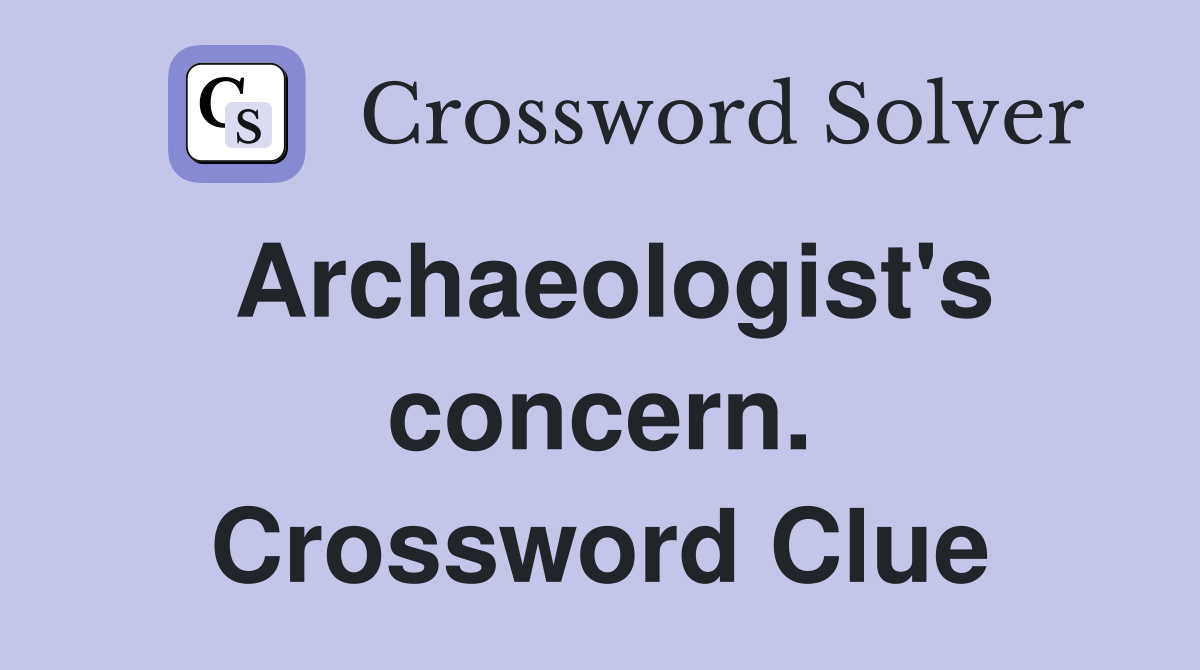 Archaeologist's concern. Crossword Clue