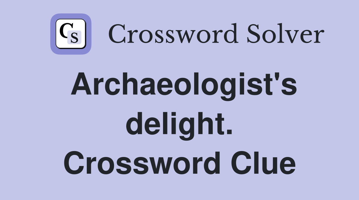 Archaeologist's delight. Crossword Clue