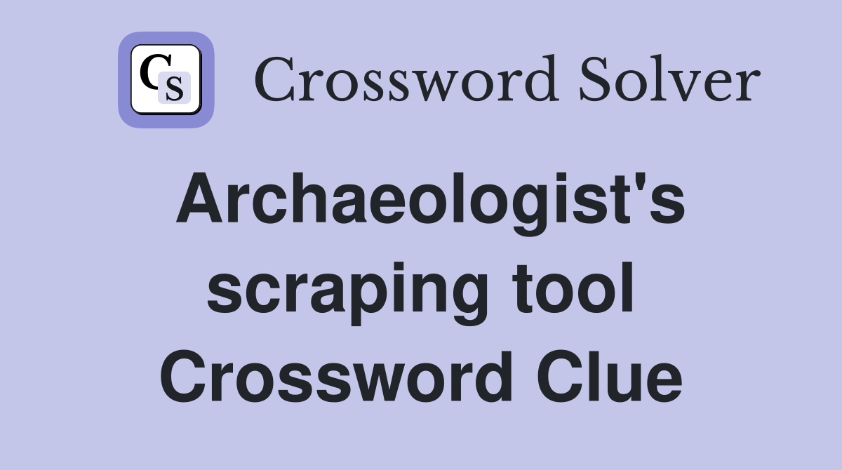 Archaeologist's scraping tool Crossword Clue