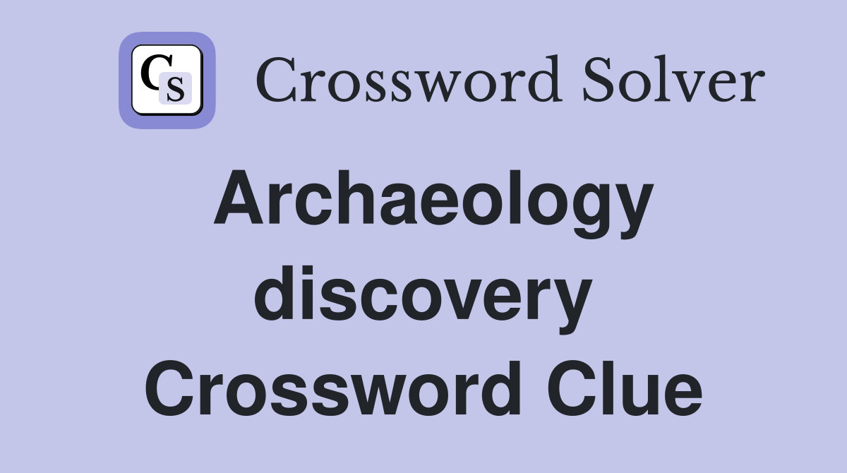 Archaeology discovery Crossword Clue
