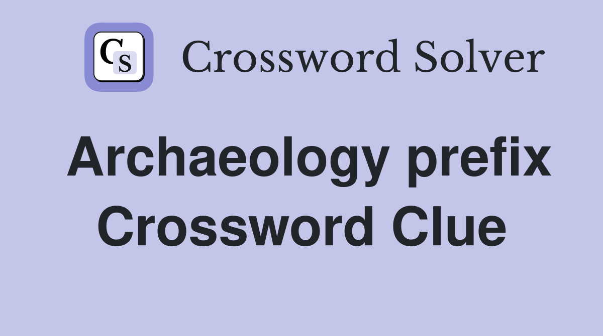 Archaeology prefix Crossword Clue