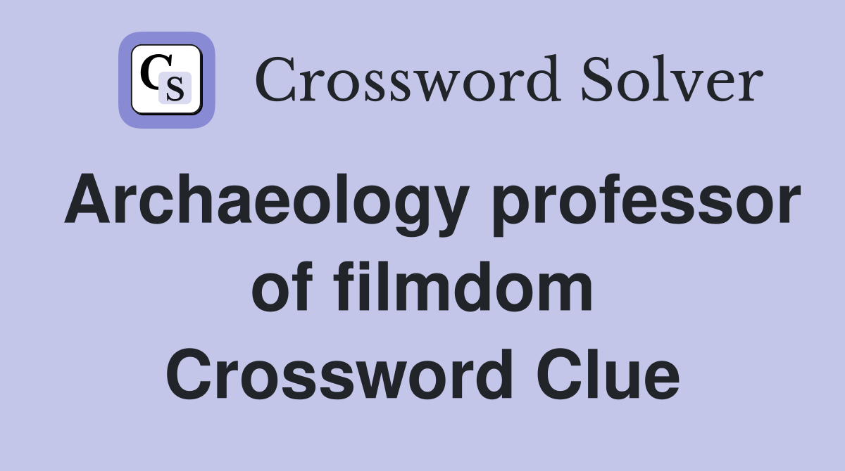 Archaeology professor of filmdom Crossword Clue