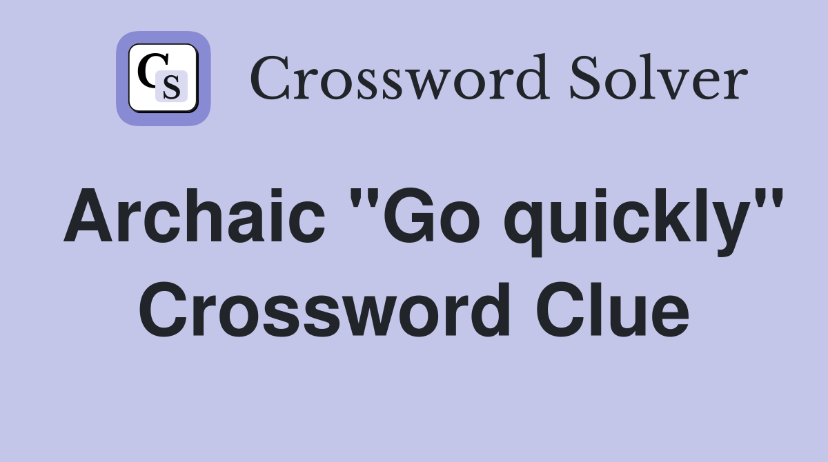 Archaic "Go quickly" Crossword Clue