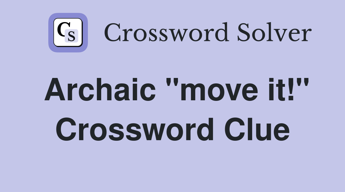 Archaic quot move it quot Crossword Clue Answers Crossword Solver