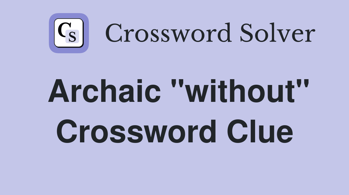 Archaic "without" Crossword Clue