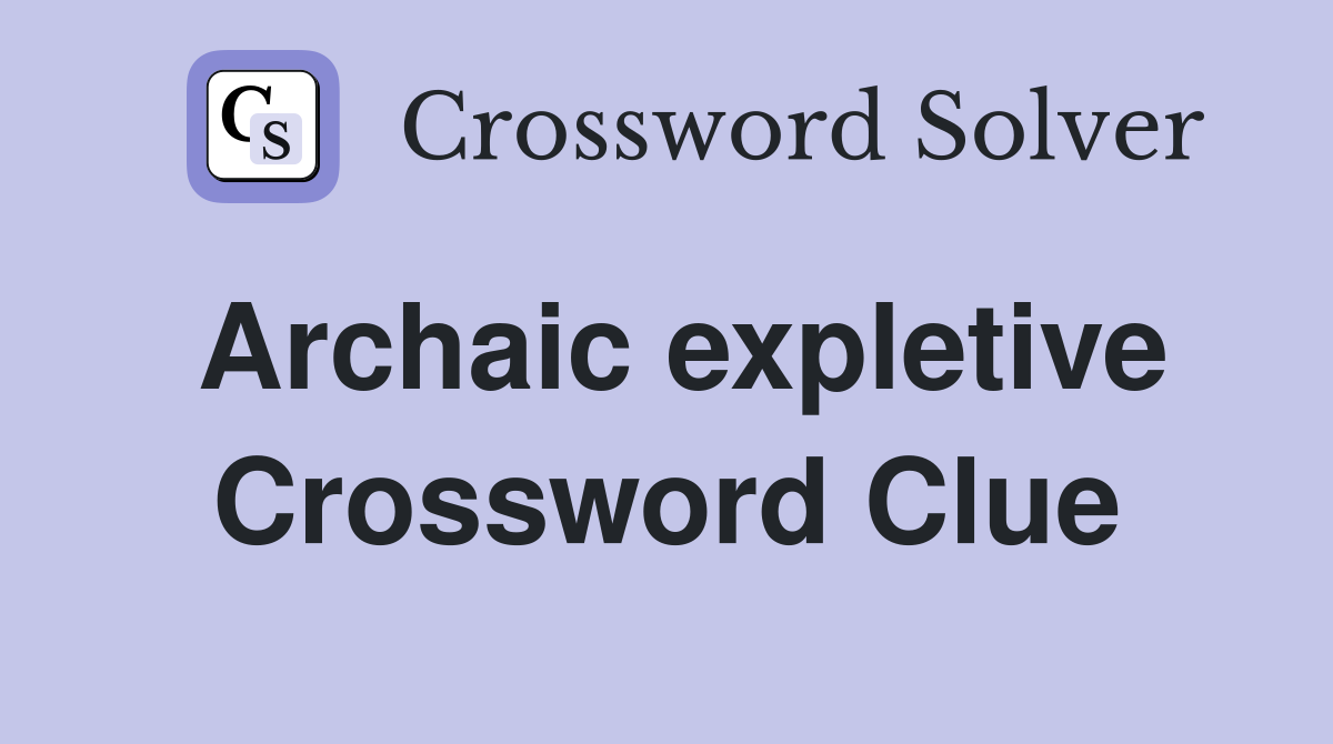 Archaic expletive Crossword Clue
