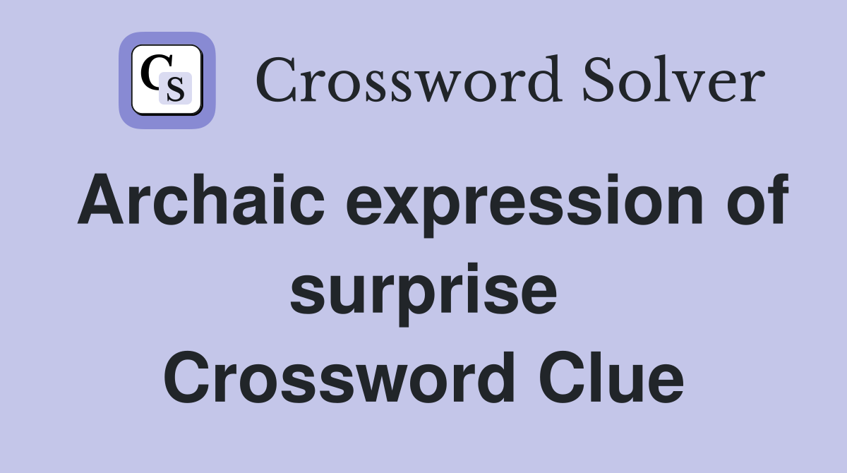 Archaic expression of surprise Crossword Clue