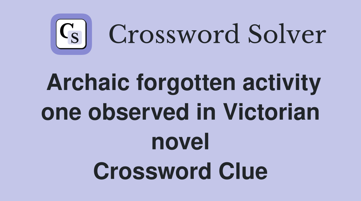 Archaic forgotten activity one observed in Victorian novel Crossword Clue