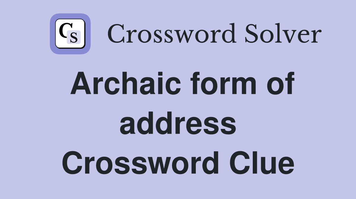 Archaic form of address Crossword Clue