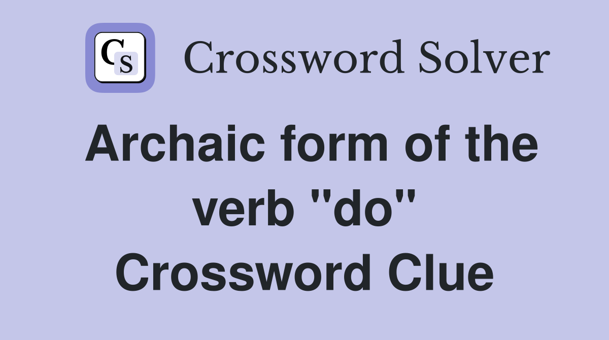 Archaic form of the verb "do" Crossword Clue
