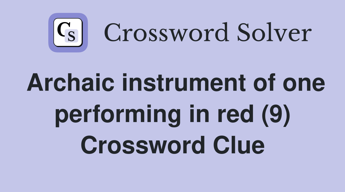 Archaic instrument of one performing in red (9) Crossword Clue