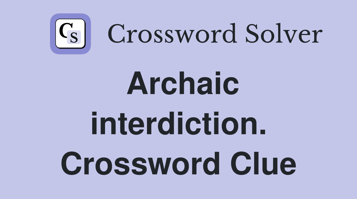 Archaic interdiction. Crossword Clue