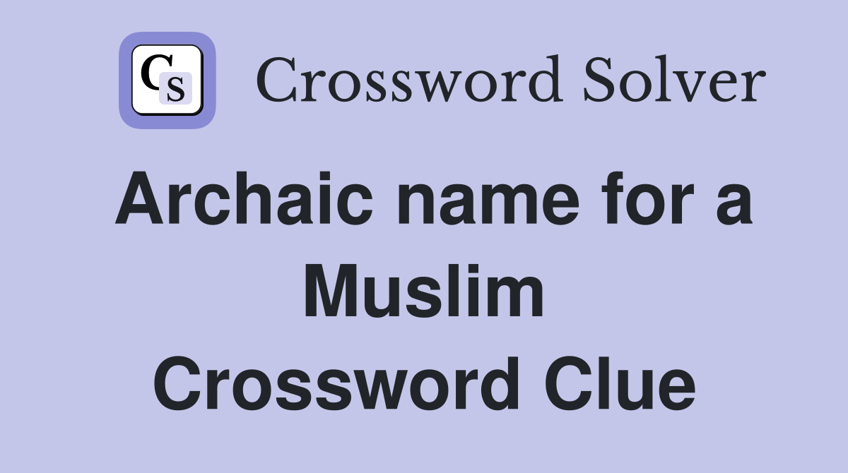 Archaic name for a Muslim Crossword Clue