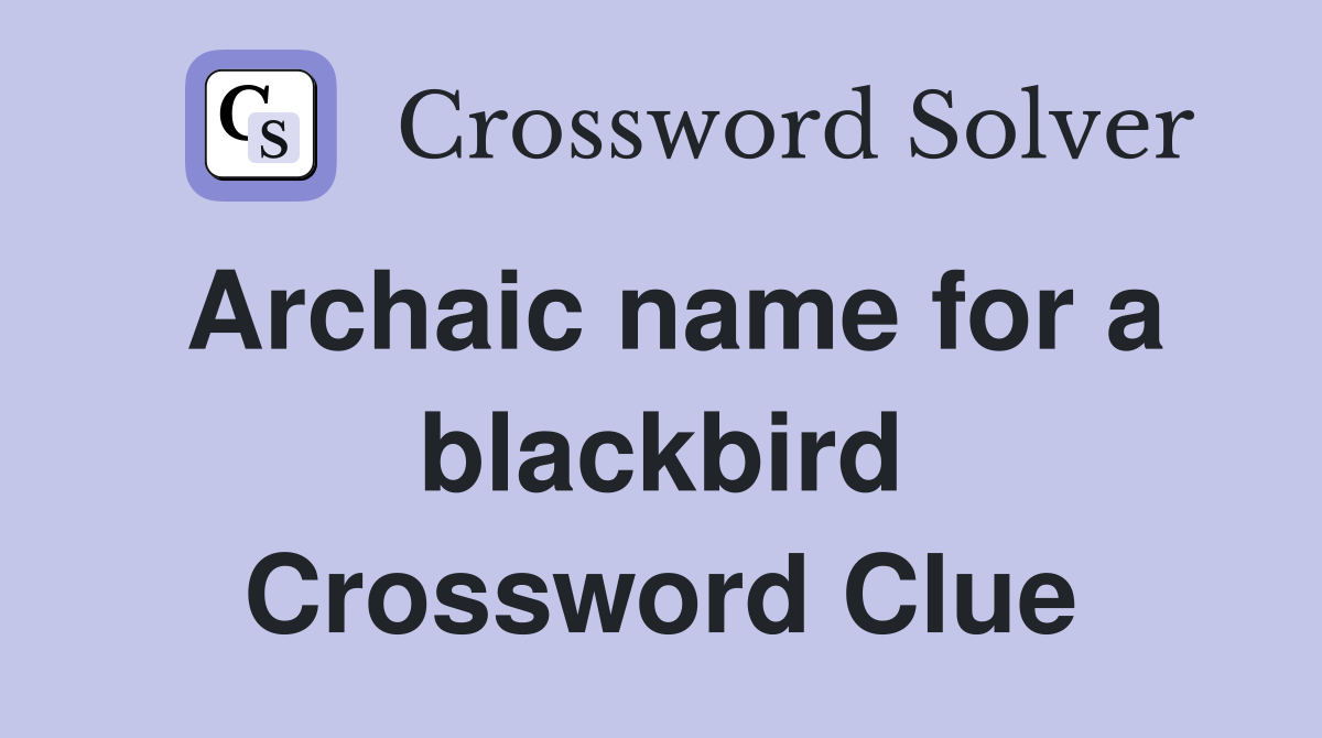 Archaic name for a blackbird Crossword Clue