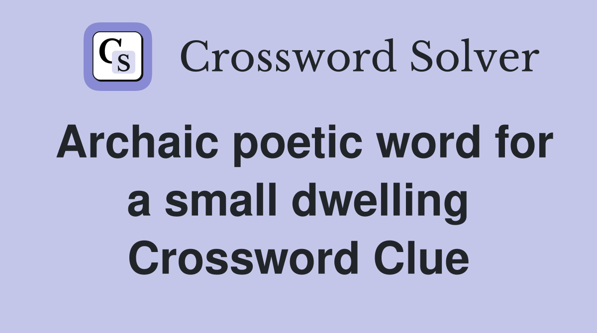Archaic poetic word for a small dwelling Crossword Clue