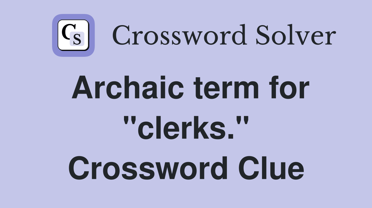 Archaic term for "clerks." Crossword Clue