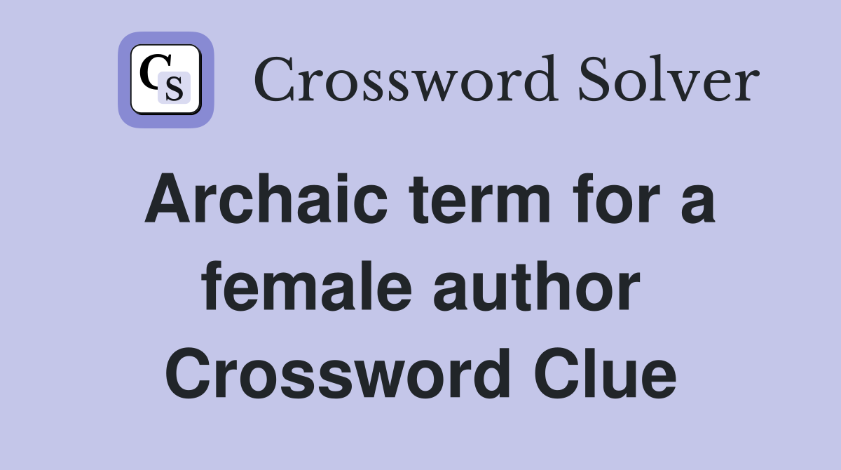 Archaic term for a female author Crossword Clue