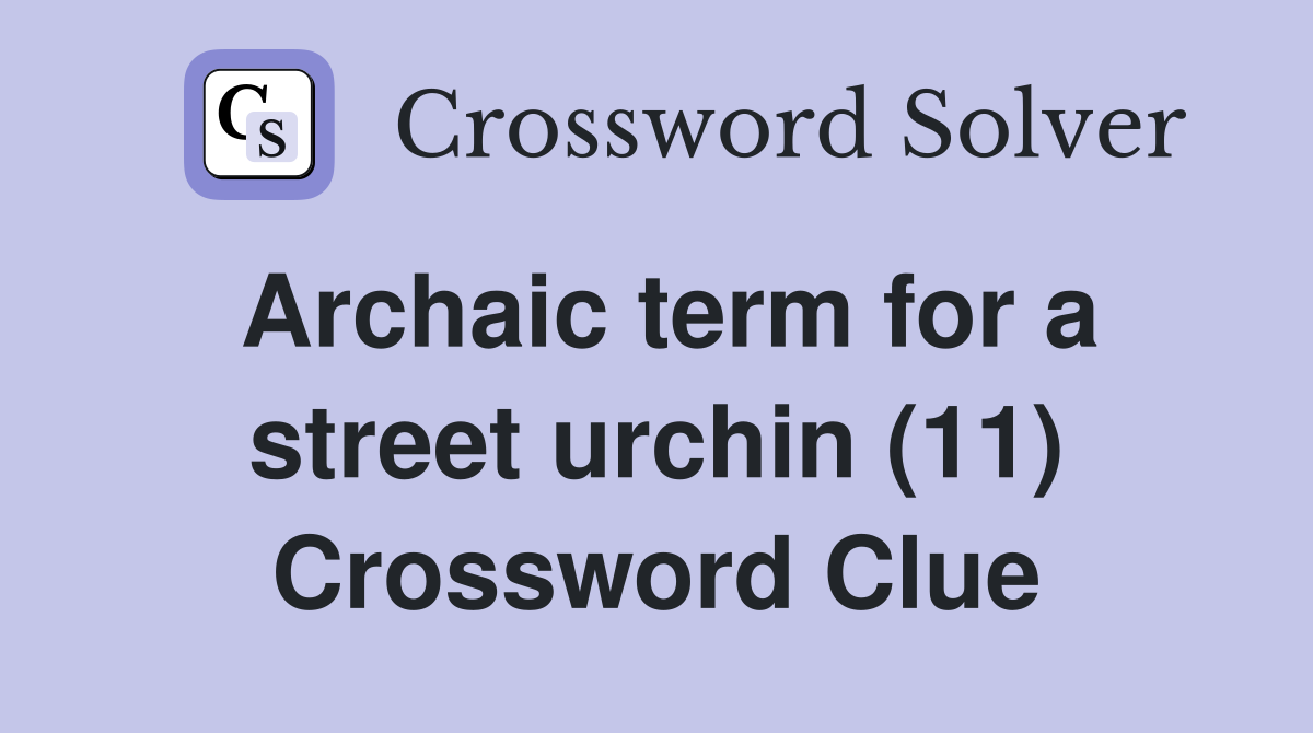 Archaic term for a street urchin (11) Crossword Clue