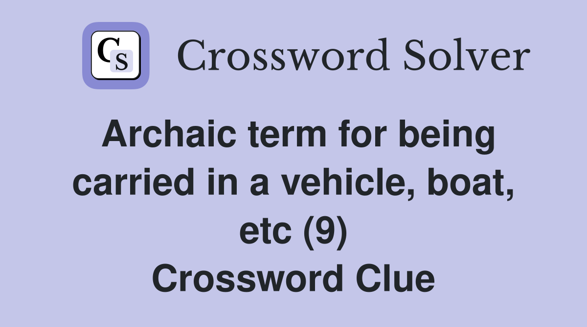 Archaic term for being carried in a vehicle, boat, etc (9) Crossword Clue