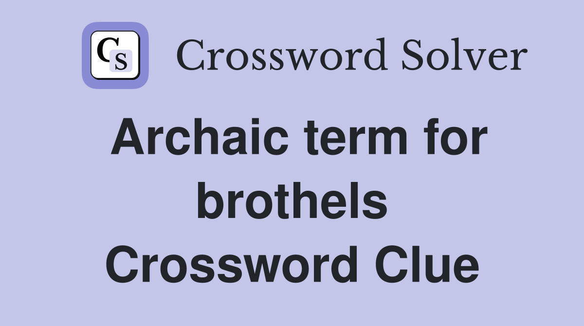 Archaic term for brothels Crossword Clue