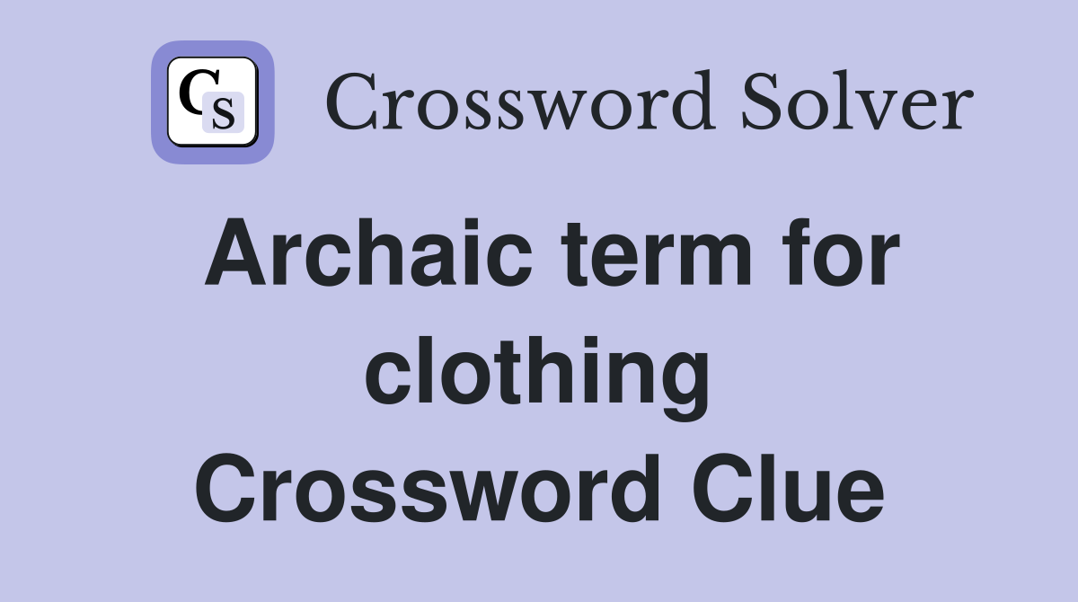 Archaic term for clothing Crossword Clue