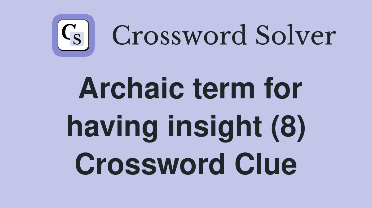 Archaic term for having insight (8) Crossword Clue