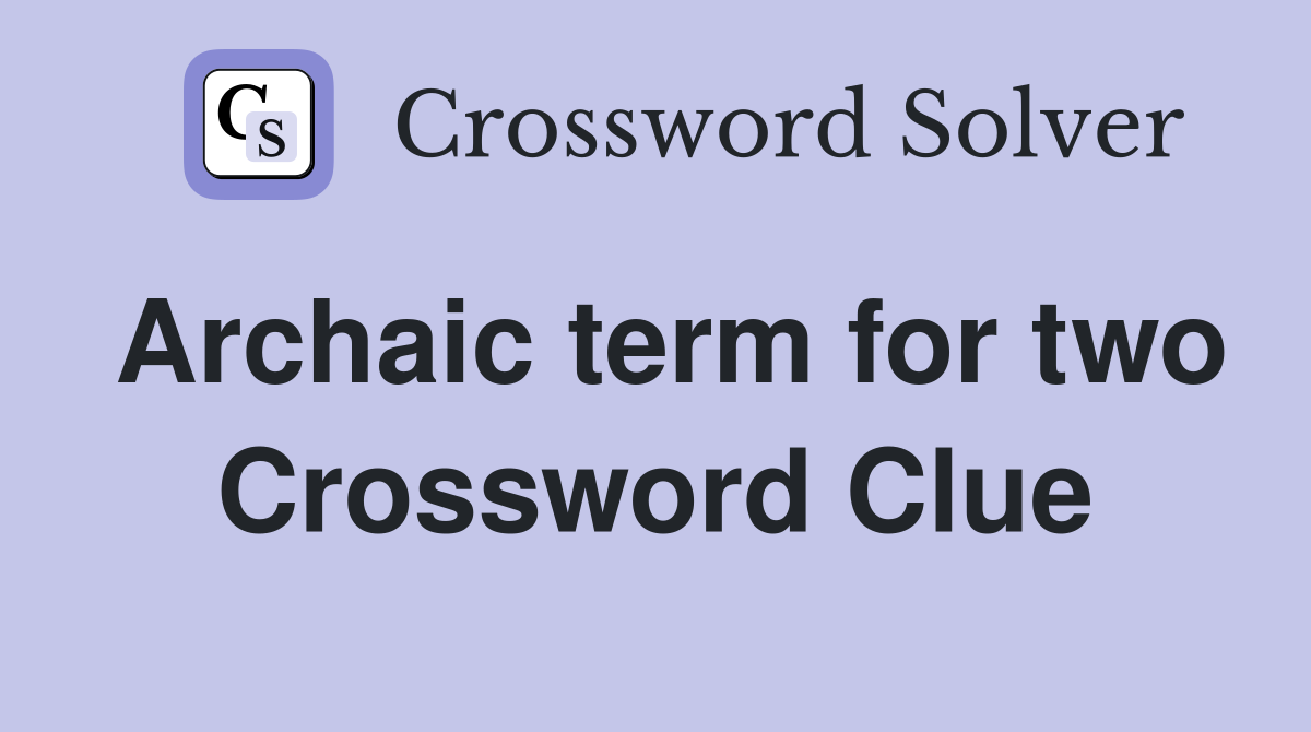 Archaic term for two Crossword Clue