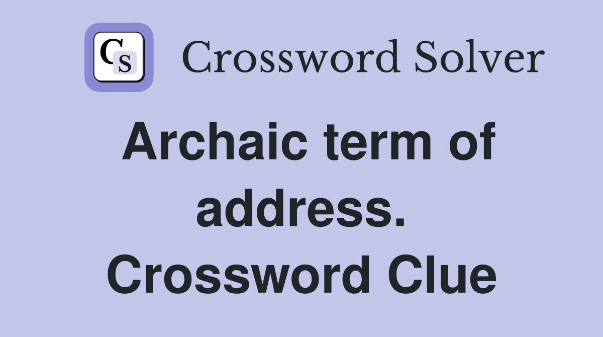 Archaic term of address. Crossword Clue