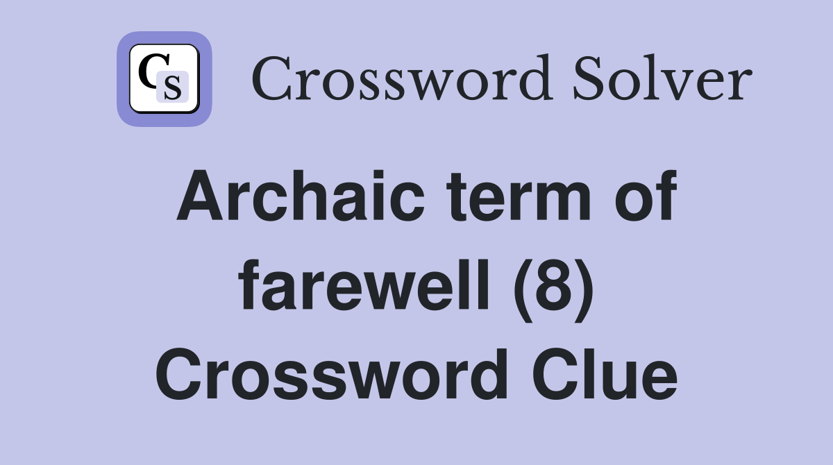 Archaic term of farewell (8) Crossword Clue
