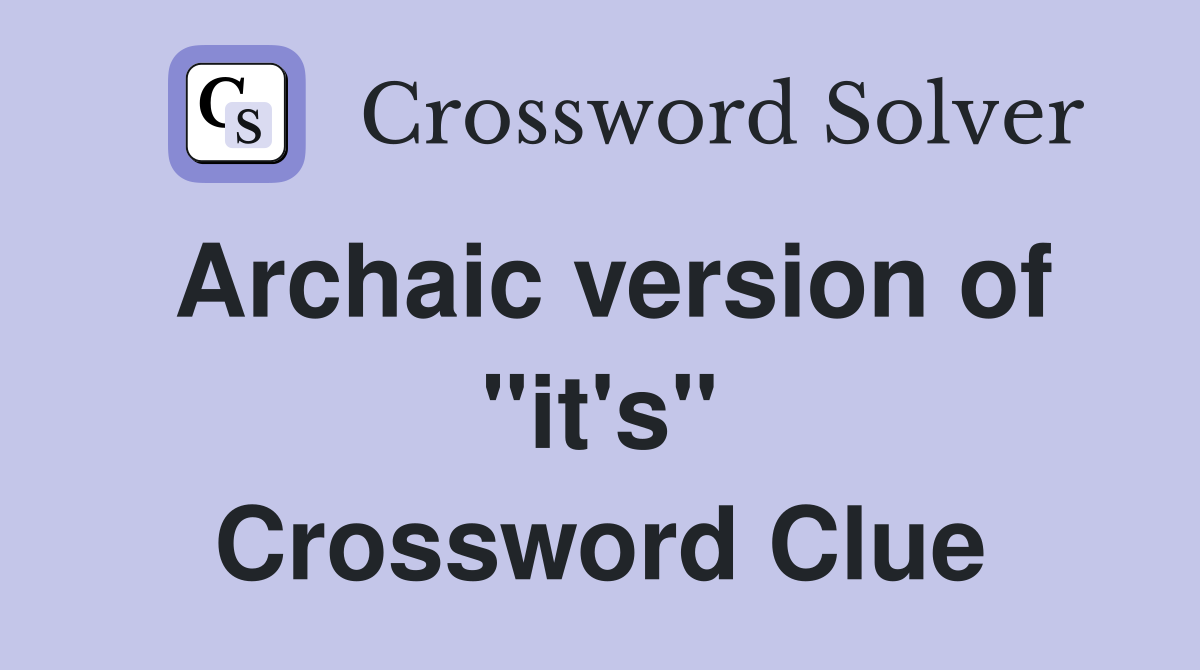 Archaic version of "it's" Crossword Clue