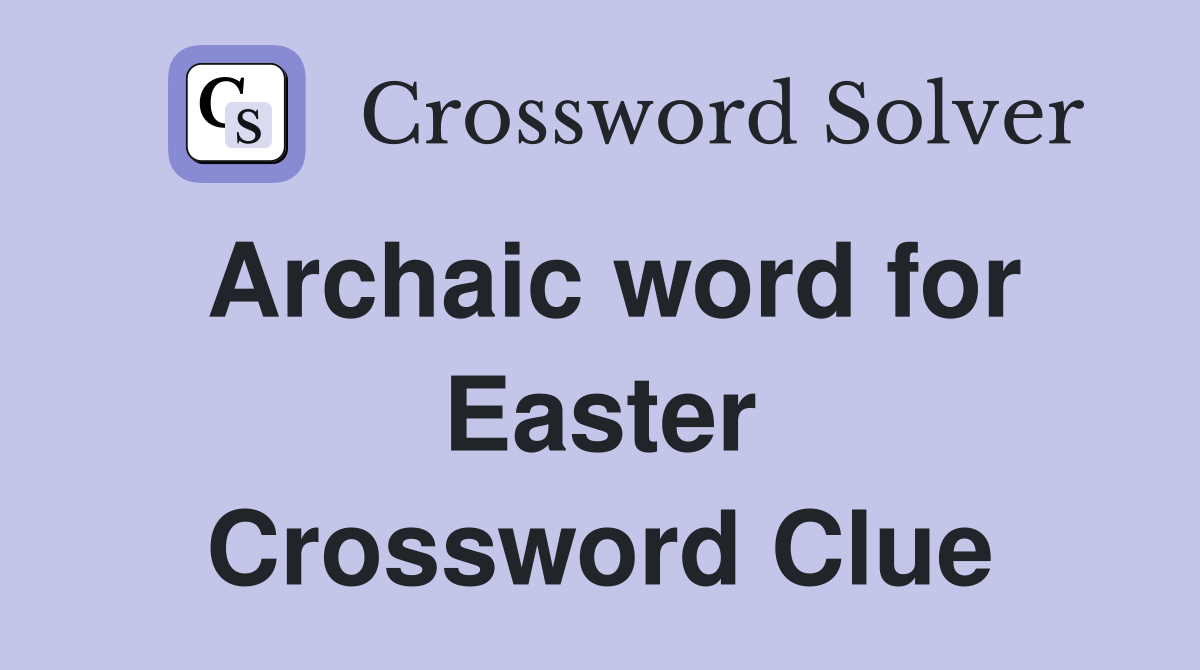 Archaic word for Easter Crossword Clue