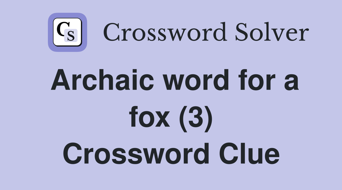 Archaic word for a fox (3) Crossword Clue