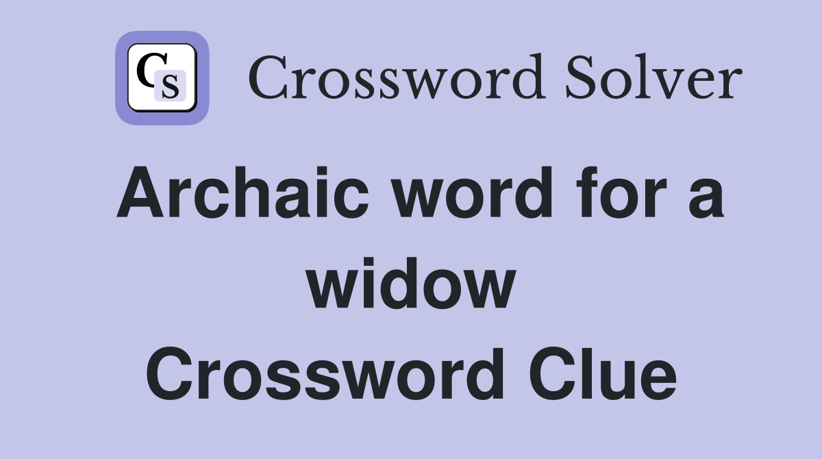 Archaic word for a widow Crossword Clue