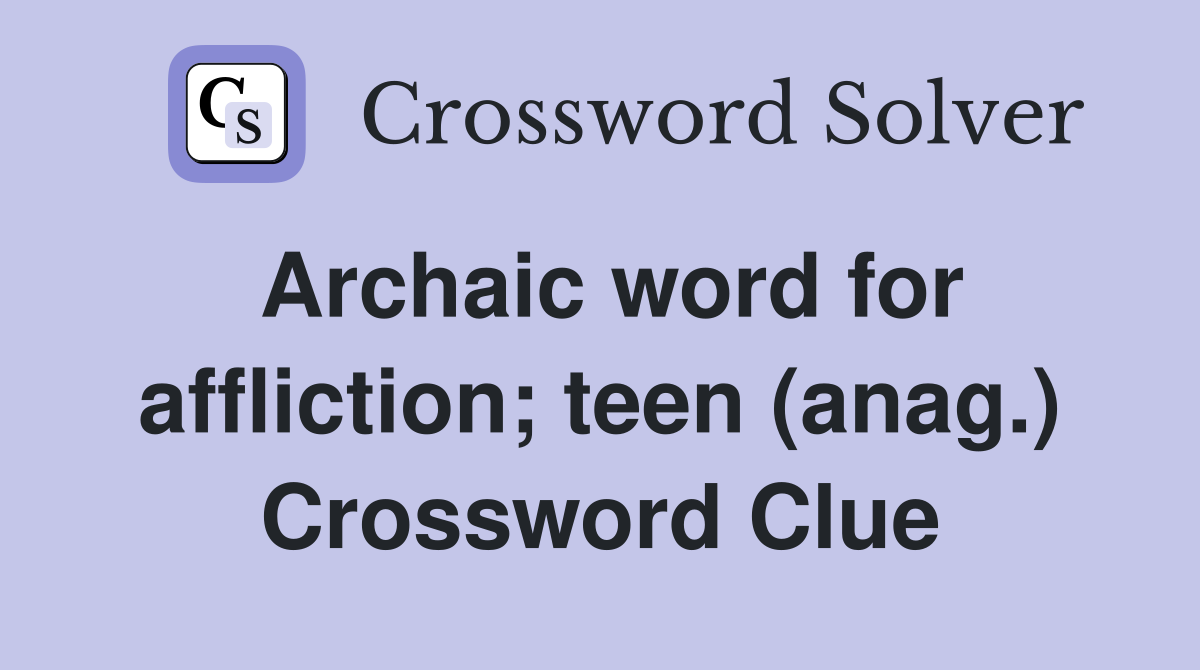 Archaic word for affliction; teen (anag.) Crossword Clue