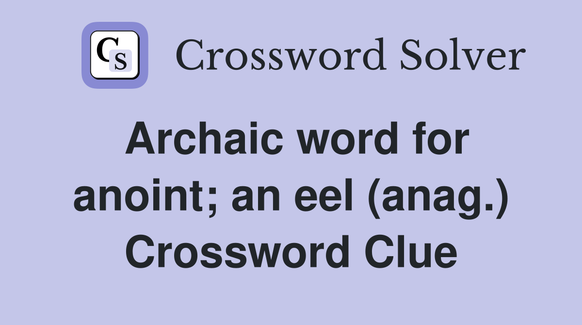 Archaic word for anoint; an eel (anag.) Crossword Clue
