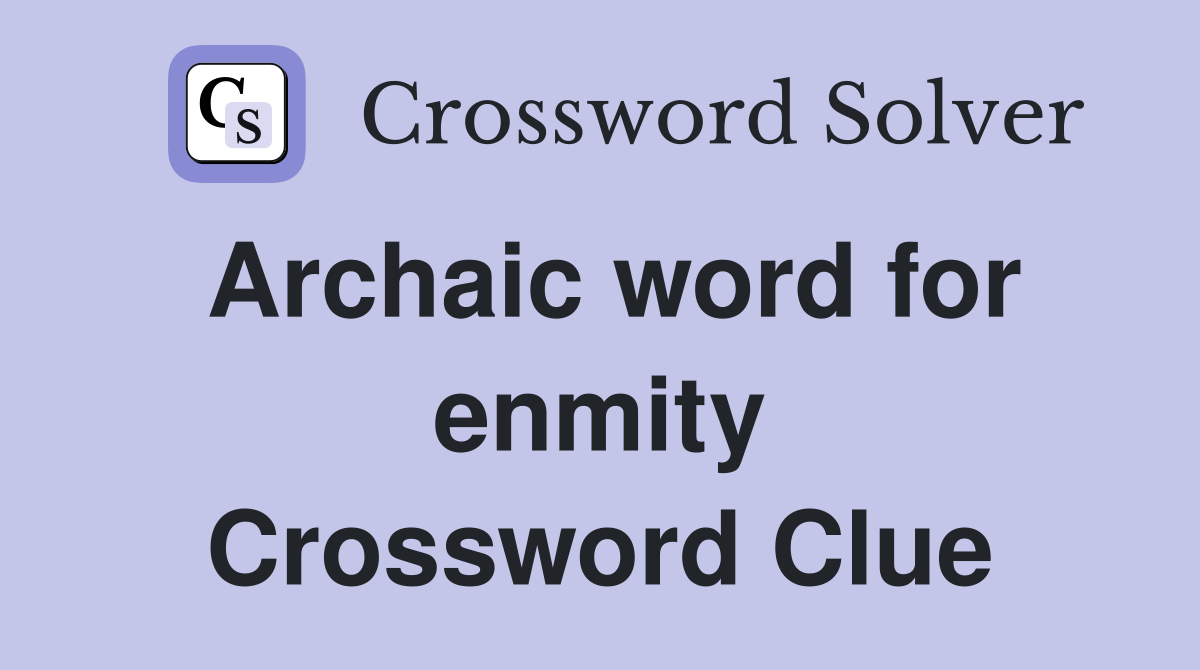 Archaic word for enmity Crossword Clue
